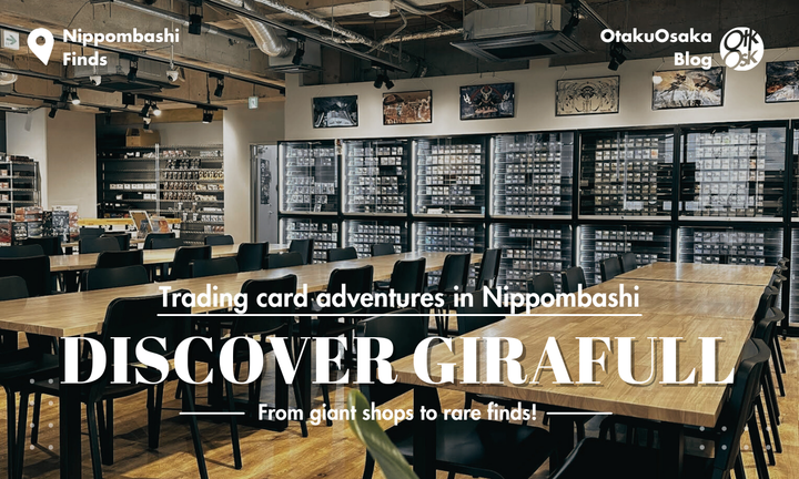 Trading card adventures in Nippombashi; exploring four GIRAFULL stores